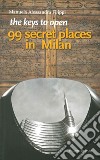 The keys to open 99 secret places in Milan libro