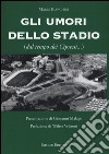 Gli umori dello stadio (dal tempo dei cipressi...) libro