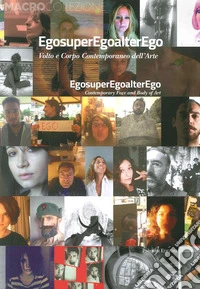Egosuperegoalterego. Volto e corpo contemporaneo dell'arte. Ediz. illustrata libro