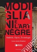 Modigliani e l'art nègre. Simbolo, opere, tecnologia. Ediz. illustrata libro