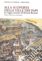 Alla scoperta delle Ville dei Papi. Un viaggio esclusivo nel Seicento romano. Guida turistico-culturale libro