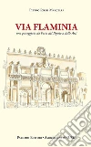 Via Flaminia. Una passeggiata da porta del popolo a belle arti libro