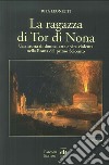 La ragazza di Tor di Nona. Una storia di donne, arte e vita violenta nella Roma del primo Seicento libro