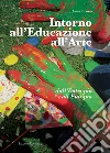 Intorno all'educazione all'arte. Dall'eutropia all'eutopia libro di Bruno Anna