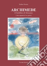 Archimede. Il bambino di Siracusa (vita e appunti di un genio) libro