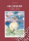 Archimede. Il bambino di Siracusa (vita e appunti di un genio) libro di Romita Stefano