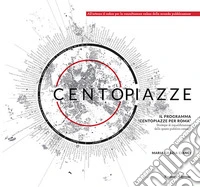 Centopiazze. Il programma «Centopiazze per Roma». Strategie di riqualificazione dello spazio pubblico romano