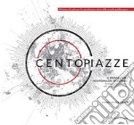 Centopiazze. Il programma «Centopiazze per Roma». Strategie di riqualificazione dello spazio pubblico romano libro