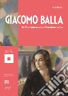 Giacomo Balla. Dal futurismo astratto al futurismo iconico. Ediz. illustrata libro