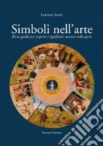 Simboli nell'arte. Breve guida per scoprire i significati nascosti nelle opere