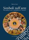 Simboli nell'arte. Breve guida per scoprire i significati nascosti nelle opere libro di Soave Lorenzo