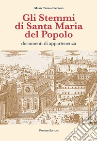 Gli stemmi di Santa Maria del Popolo. Documenti di appartenenza. Ediz. illustrata