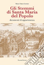 Gli stemmi di Santa Maria del Popolo. Documenti di appartenenza. Ediz. illustrata