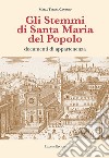 Gli stemmi di Santa Maria del Popolo. Documenti di appartenenza. Ediz. illustrata libro di Cantaro Maria Teresa