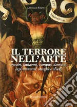 Il terrore nell'arte. Mostri, fantasmi, vampiri, demoni, lupi mannari, streghe e alieni