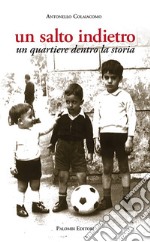 Un salto indietro. Un quartiere dentro la storia libro