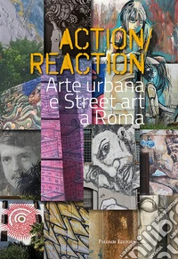 Action reaction. Arte urbana e street art a Roma libro
