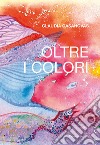 Oltre i colori libro di Casanovas Claudia