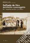 Raffaele de Vico. Architetto e paesaggista. Un «consulente artistico» per Roma libro