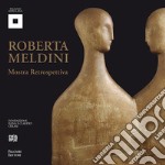 Roberta Meldini. Plastica linearità e sinuosa tridimensionalità libro