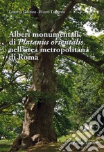 Alberi monumentali di Platanus orientalis nell'area metropolitana di Roma libro