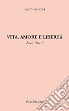 Vita, amore e libertà. Poesie «libere» libro di Magini Mauro