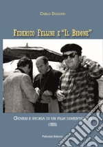 Federico Fellini e «Il bidone». Genesi e storia di un film dimenticato (1955) libro usato