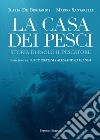 La casa dei pesci. Storia di Paolo il Pescatore libro