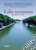 Il dio scontroso. Racconti del Tevere libro