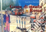 Gente di strada a Roma. Ediz. illustrata libro