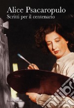 Alice Psacaropulo. Scritti per il centenario