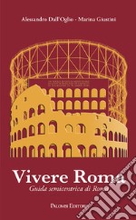 Vivere Roma. Guida semicentrica di Roma