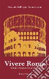 Vivere Roma. Guida semicentrica di Roma libro