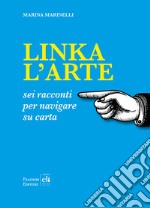 Linka l'arte. Sei racconti per navigare su carta