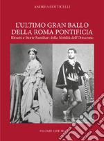 L'ultimo gran ballo della Roma pontificia. Ritratti e storie familiari della nobiltà dell'Ottocento libro