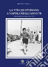 La vita quotidiana a Napoli negli anni '50 libro