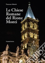 Le chiese romane del rione Monti. Ediz. illustrata