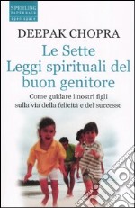 Libri Le Sette Leggi Spirituali Del Buon Genitore Come Guidare I Nostri  Figli Sulla Via Della Felicità E Del Successo: catalogo Libri di Le Sette  Leggi Spirituali Del Buon Genitore Come Guidare