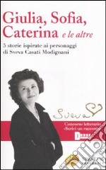 Giulia, Sofia, Caterina e le altre libro