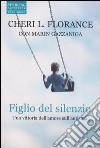 Figlio del silenzio. Una vittoria dell'amore sull'autismo libro