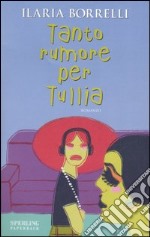 Tanto rumore per Tullia