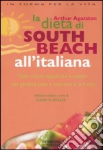 La dieta di South Beach all'italiana. Tante ricette appetitose e salutari per perdere peso e mantenersi in forma