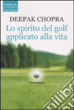 Lo spirito del golf applicato alla vita libro