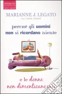 Perché gli uomini non si ricordano niente e le donne non dimenticano libro
