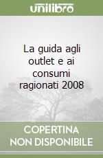 La guida agli outlet e ai consumi ragionati 2008 libro