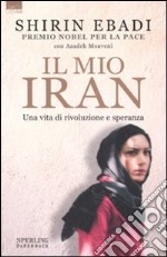 Il mio Iran. Una vita di rivoluzione e speranza libro