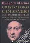 Cristoforo Colombo l'ultimo dei templari. La storia tradita e i veri retroscena della scoperta dell'America libro