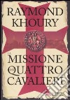 La missione dei quattro cavalieri libro