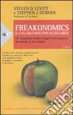 Freakonomics. Il calcolo dell'incalcolabile. Un economista eretico spiega il lato nascosto del mondo in cui viviamo