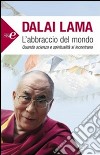 L'abbraccio del mondo. Quando scienza e spiritualità si incontrano libro